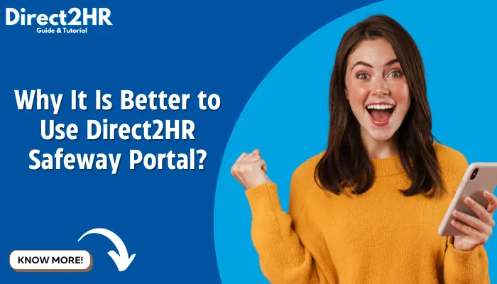 Why It Is Better to Use Direct2HR Safeway Portal?